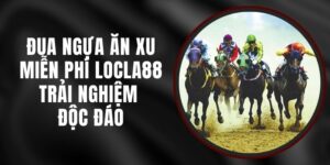 Đua Ngựa Ăn Xu Miễn Phí LOCLA88 - Trải Nghiệm Độc Đáo