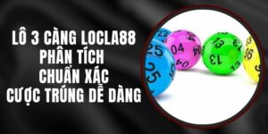 Lô 3 Càng LOCLA88 - Phân Tích Chuẩn Xác, Cược Trúng Dễ Dàng