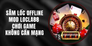 Sâm Lốc Offline Mod LOCLA88 - Chơi Game Không Cần Mạng