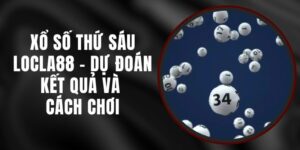 Xổ Số Thứ Sáu LOCLA88 - Dự Đoán Kết Quả Và Cách Chơi